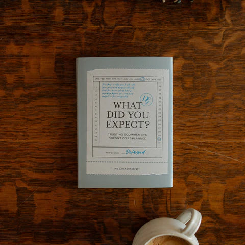 What Did You Expect? | Trusting God When Life Doesn’t Go as Planned